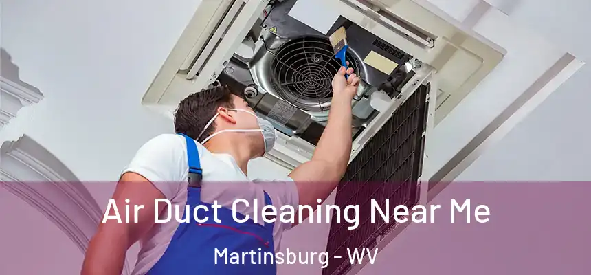  Air Duct Cleaning Near Me Martinsburg - WV