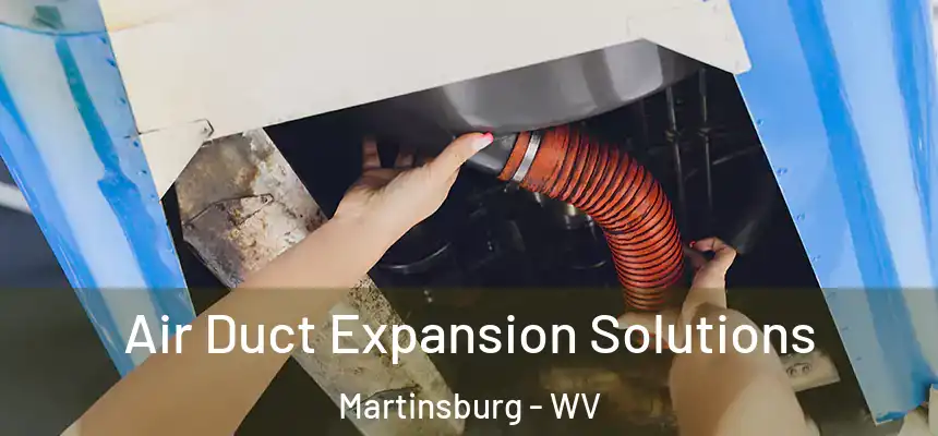  Air Duct Expansion Solutions Martinsburg - WV