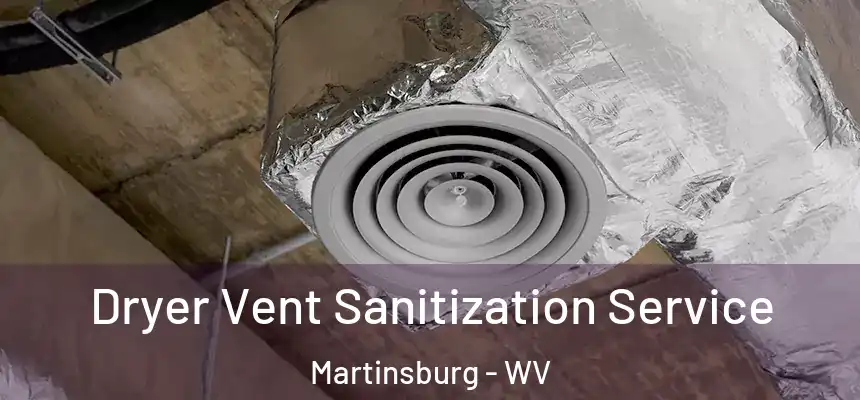  Dryer Vent Sanitization Service Martinsburg - WV