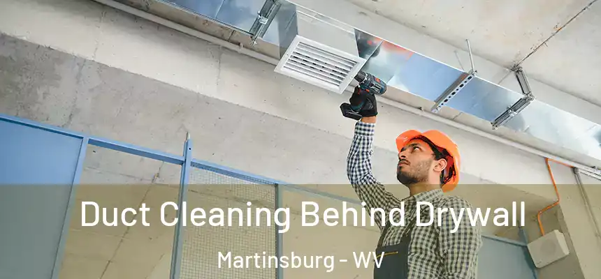  Duct Cleaning Behind Drywall Martinsburg - WV
