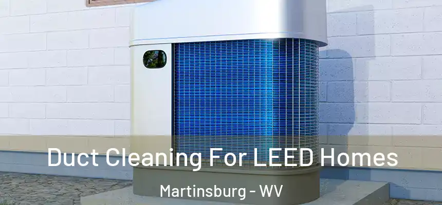  Duct Cleaning For LEED Homes Martinsburg - WV