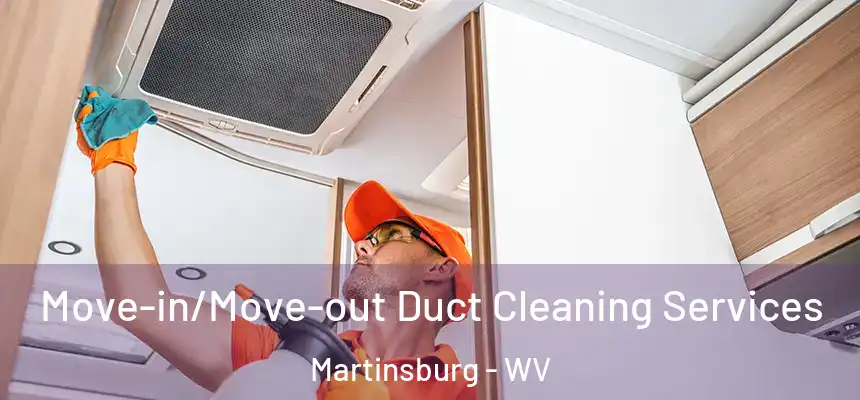  Move-in/Move-out Duct Cleaning Services Martinsburg - WV