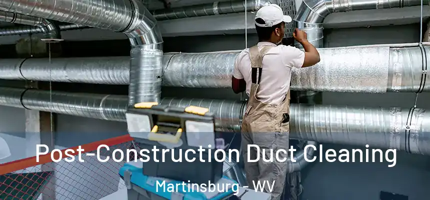  Post-Construction Duct Cleaning Martinsburg - WV