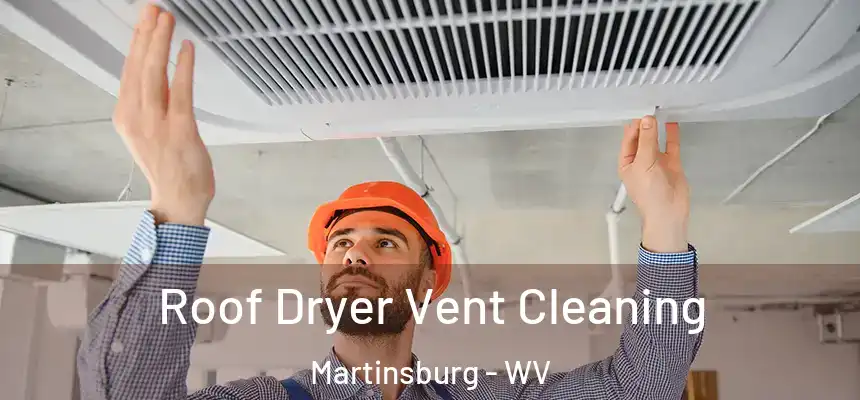  Roof Dryer Vent Cleaning Martinsburg - WV