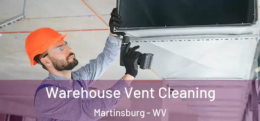  Warehouse Vent Cleaning Martinsburg - WV